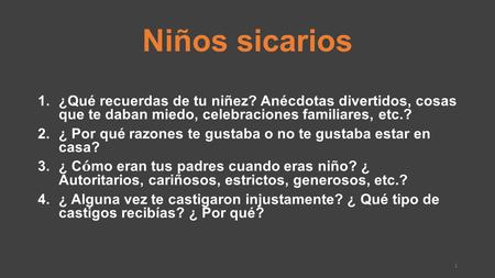 Niños sicarios ¿Qué recuerdas de tu niñez? Anécdotas divertidos, cosas que te daban miedo, celebraciones familiares, etc.? ¿ Por qué razones te gustaba.