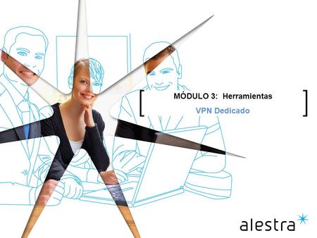 MÓDULO 3: Herramientas VPN Dedicado. Contenido Alestra - Propietaria (Registrada) 2 1.Descripción del proceso de preventa y ordenamiento del servicio.