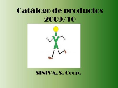Catálogo de productos 2009/10 SINIVA, S. Coop.. Presentación A continuación os presentamos la lista de productos de nuestra empresa acompañados de una.