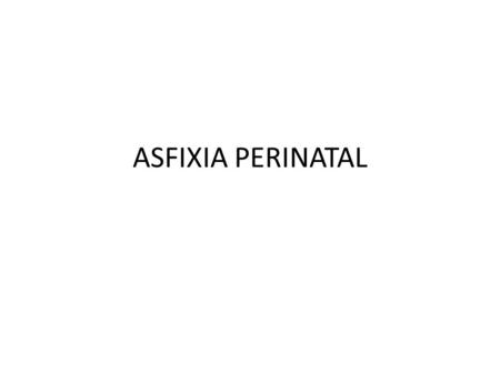 ASFIXIA PERINATAL.