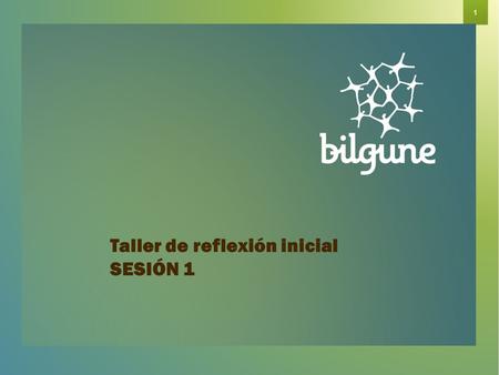 Taller de reflexión inicial – Sesión 1 1 Taller de reflexión inicial SESIÓN 1.