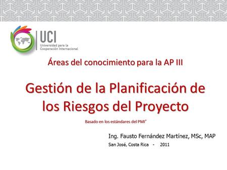 Áreas del conocimiento para la AP III Gestión de la Planificación de los Riesgos del Proyecto Basado en los estándares del PMI® Ing. Fausto Fernández.