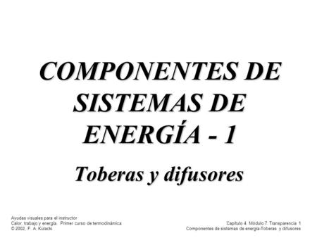 Ayudas visuales para el instructor Calor, trabajo y energía. Primer curso de termodinámica © 2002, F. A. Kulacki Capítulo 4. Módulo 7. Transparencia 1.