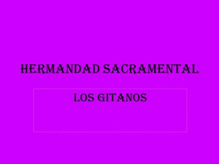 Hermandad Sacramental Los gitanos. Historia de la corporación Su fundación fue en triana en el 1753, en España los gitanos corrían en un dificil contexto.