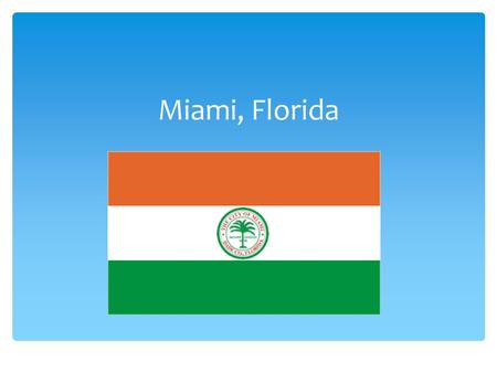 Miami, Florida. Los Básicos  Población:  2,363,600  Economía:  Turismo  Comercio Internacional  Finanzas internacionales  Ropa ligera  Lenguajes.