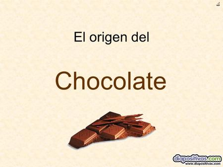 ﻙ El origen del Chocolate.