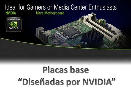 Introducción Introducción Placas base diseñadas por NVIDIA Placas base diseñadas por NVIDIA NVIDIA nForce 650i Ultra NVIDIA nForce 650i Ultra NVIDIA nForce.
