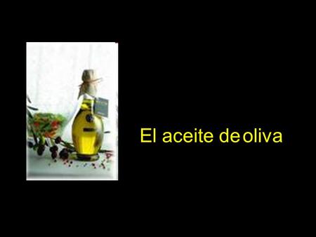 El aceite de oliva. El agua (f) mineral Las bebidas.