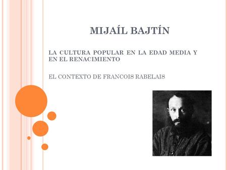 MIJAÍL BAJTÍN LA CULTURA POPULAR EN LA EDAD MEDIA Y EN EL RENACIMIENTO EL CONTEXTO DE FRANCOIS RABELAIS.