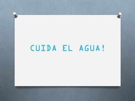 CUIDA EL AGUA!.