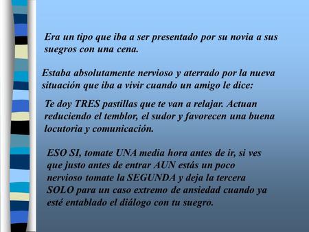 Era un tipo que iba a ser presentado por su novia a sus suegros con una cena. Estaba absolutamente nervioso y aterrado por la nueva situación que iba a.