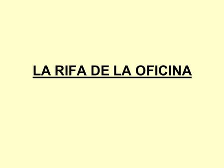 LA RIFA DE LA OFICINA.