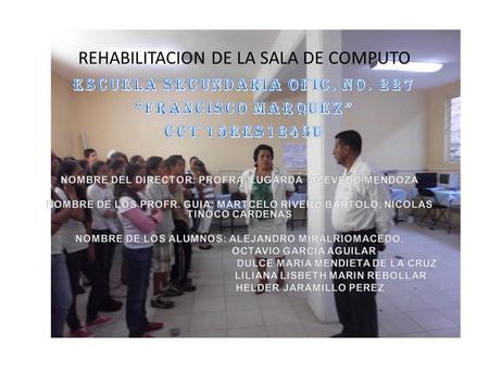 REHABILITACION DE LA SALA DE COMPUTO. LA SALA CUENTA CON 12 EQUIPOS DE COMPUTO QUE SON USADAS POR TODOS LOS ALUMNOS DE LA ESCUELA EN LOS TRES GRADOS Y.