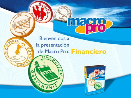 Bienvenidos a la presentación de Macro Pro: Financiero.