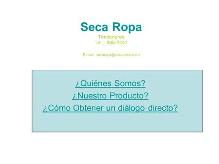 Seca Ropa Tendederos Tel.: 305-2447   ¿Quiénes Somos? ¿Nuestro Producto? ¿Cómo Obtener un diálogo directo?