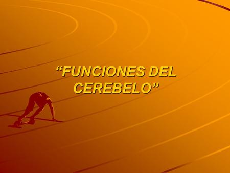 “FUNCIONES DEL CEREBELO”