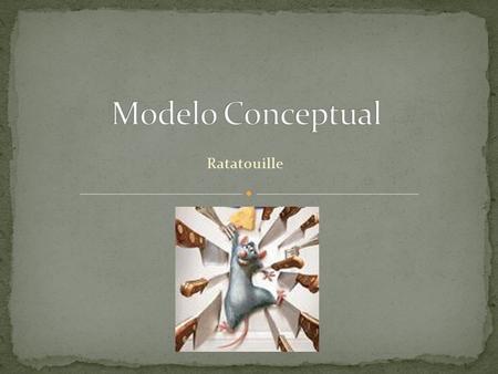 Ratatouille. Empleado IdEmpleado (1..1) Nombre (1..1) Cargo (1..1) Sexo (1..1) Edad (1..1) Direccion (1..1) Telefono (1..*) HoraIng (1..1) HoraSal (1..1)