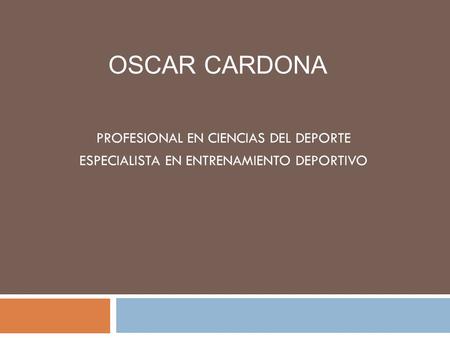 OSCAR CARDONA PROFESIONAL EN CIENCIAS DEL DEPORTE