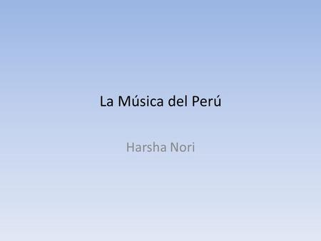 La Música del Perú Harsha Nori.