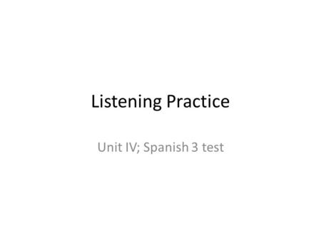 Listening Practice Unit IV; Spanish 3 test.   Click on Simplified.
