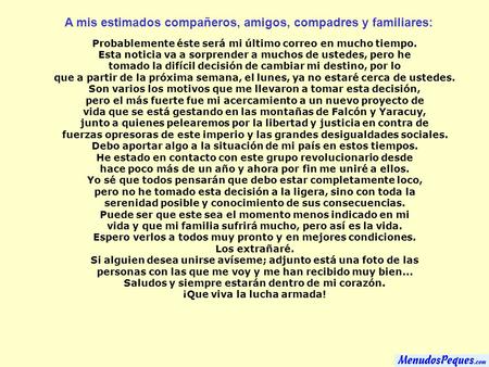 A mis estimados compañeros, amigos, compadres y familiares: Probablemente éste será mi último correo en mucho tiempo. Esta noticia va a sorprender a muchos.