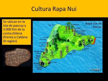Cultura Rapa Nui Se ubican en la Isla de pascua a 3.000 Km de la costa chilena (frente a Caldera III región)
