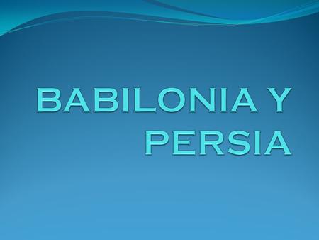 Campo de atención geográfica: Mesopotamia. Babilonia de los caldeos y el imperio persa sirven de charnela histórica y cronológica entre las primeras grandes.