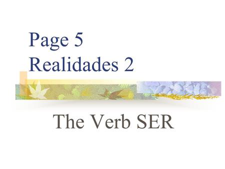 Page 5 Realidades 2 The Verb SER SER VS. ESTAR You already know the verb ESTAR. It means “to be”