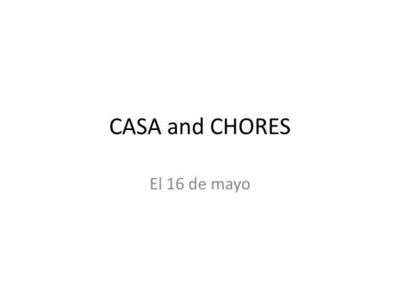 CASA and CHORES El 16 de mayo. On the left side write the correct word. 1. ¿La mesa, la silla, el sofá, o la ventana?