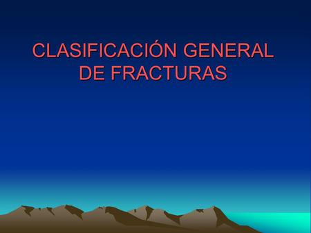 CLASIFICACIÓN GENERAL DE FRACTURAS