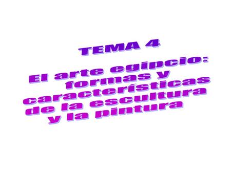 TEMA 4 El arte egipcio: formas y características de la escultura