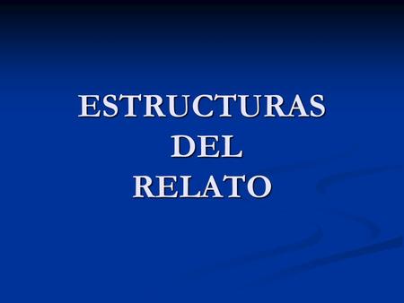ESTRUCTURAS DEL RELATO. ESTRUCTURA CLÁSICA CLÁSICA Planteamiento/Desarrollo/Conclusión Principio/Medio/Final LINEALIDAD Planteamiento / Confrontación.
