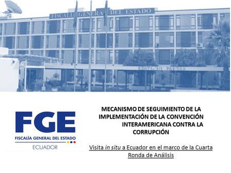 MECANISMO DE SEGUIMIENTO DE LA IMPLEMENTACIÓN DE LA CONVENCIÓN INTERAMERICANA CONTRA LA CORRUPCIÓN MECANISMO DE SEGUIMIENTO DE LA IMPLEMENTACIÓN DE LA.