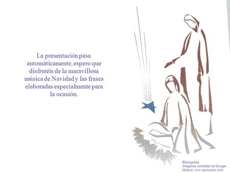 La presentación pasa automáticamente, espero que disfrutéis de la maravillosa música de Navidad y las frases elaboradas especialmente para la ocasión.