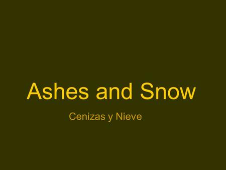 Ashes and Snow Cenizas y Nieve.