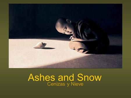 Ashes and Snow Cenizas y Nieve Gregory Colbert Gregory Colbert, fotógrafo canadiense, comenzó a trabajar en el campo cinematográfico en 1983 con diversos.