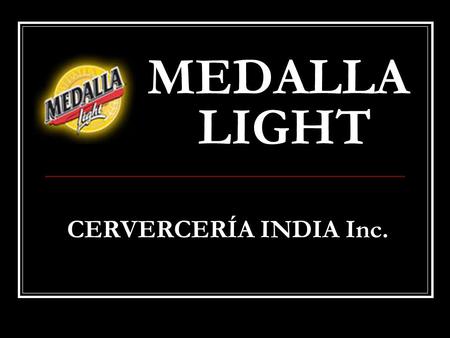 MEDALLA LIGHT CERVERCERÍA INDIA Inc..