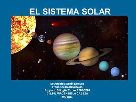 EL SISTEMA SOLAR Mª Ángeles Martín Estévez Francisca Castillo Salas