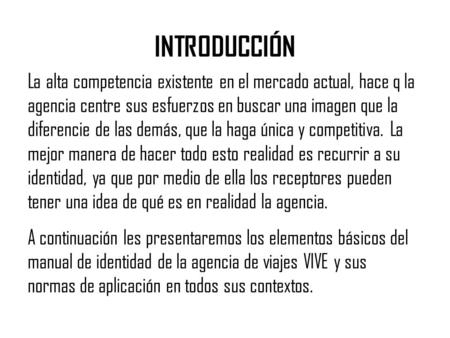 La alta competencia existente en el mercado actual, hace q la agencia centre sus esfuerzos en buscar una imagen que la diferencie de las demás, que la.