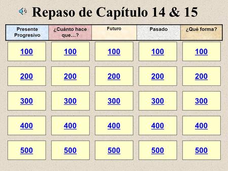 Repaso de Capítulo 14 & 15 100 200 100 200 300 400 500 300 400 500 100 200 300 400 500 100 200 300 400 500 100 200 300 400 500 Presente Progresivo ¿Cuánto.