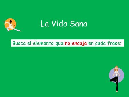 La Vida Sana Busca el elemento que no encaja en cada frase: