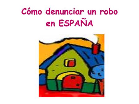 Cómo denunciar un robo en ESPAÑA. Yo tengo el sueño muy LIGERO y una noche noté que había alguien rondando por el jardín de mi casa. Me levanté silenciosamente.