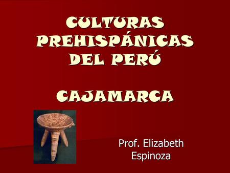 CULTURAS PREHISPÁNICAS DEL PERÚ CAJAMARCA