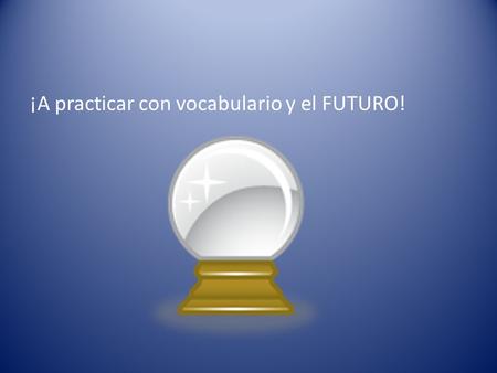 ¡A practicar con vocabulario y el FUTURO!. Yo To receive A scholarship 1.