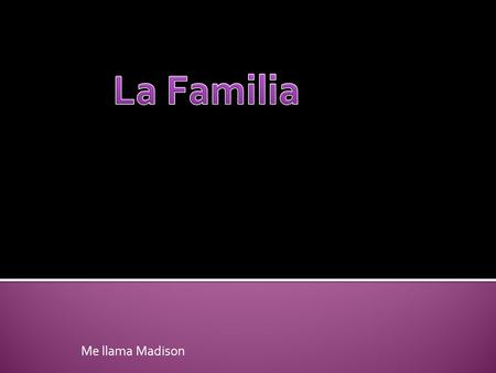 La Familia Me llama Madison.