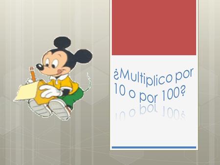 ¿Multiplico por 10 o por 100?.