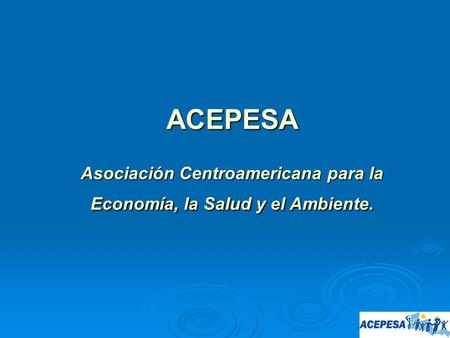 ACEPESA Asociación Centroamericana para la Economía, la Salud y el Ambiente.