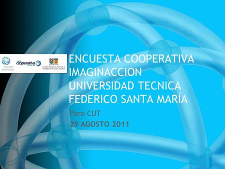 ENCUESTA COOPERATIVA IMAGINACCION UNIVERSIDAD TECNICA FEDERICO SANTA MARÍA Paro CUT 29 AGOSTO 2011.