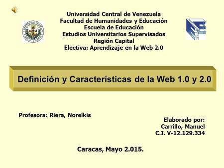 Universidad Central de Venezuela Facultad de Humanidades y Educación Escuela de Educación Estudios Universitarios Supervisados Región Capital Electiva: