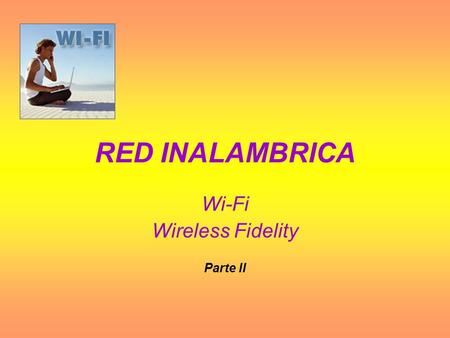 RED INALAMBRICA Wi-Fi Wireless Fidelity Parte II.